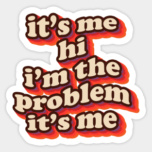 it's me hi i'm the problem it's me Sticker